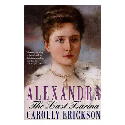 "Alexandra: The Last Tsarina" - "" ("Erickson Carolly")(Paperback)