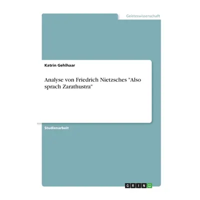 "Analyse von Friedrich Nietzsches Also sprach Zarathustra" - "" ("Gehlhaar Katrin")(Paperback)