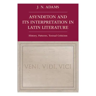 "Asyndeton and Its Interpretation in Latin Literature: History, Patterns, Textual Criticism" - "