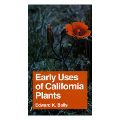 "Early Uses of California Plants, 10" - "" ("Balls Edward K.")(Paperback)