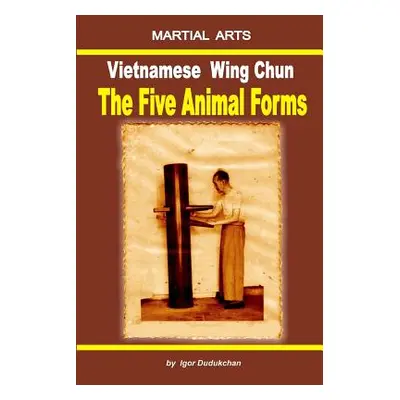 "Vietnamese Wing Chun - The Five Animal Forms" - "" ("Kondratenko Marina")(Paperback)