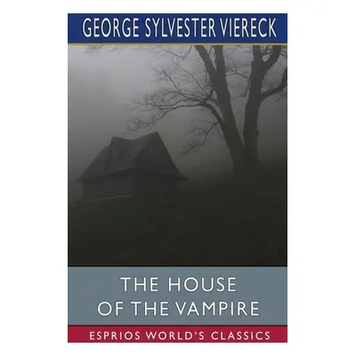 "The House of the Vampire (Esprios Classics)" - "" ("Viereck George Sylvester")(Paperback)