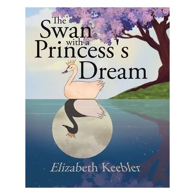 "The Swan with a Princess's Dream" - "" ("Keebler Elizabeth")(Paperback)