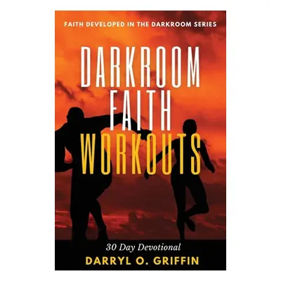 "Darkroom Faith Workouts: 30 Day Devotional" - "" ("Griffin Darryl O.")(Paperback)