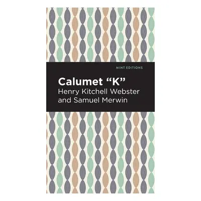 "Calumet K" - "" ("Webster Henry Kitchell")(Pevná vazba)