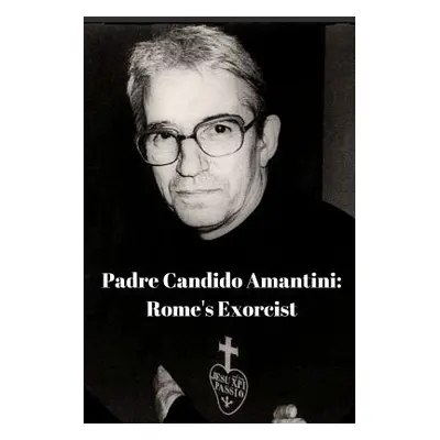 "Padre Candido Amantini, CP: Rome's Exorcist" - "" ("Coluccia Antonio")(Paperback)