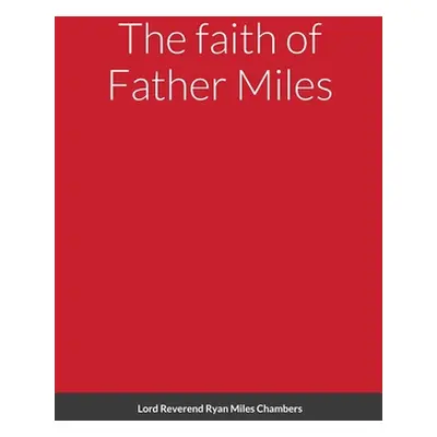 "The faith of Father Miles" - "" ("Chambers Ryan")(Paperback)