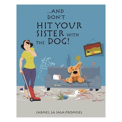 "...And Don't Hit Your Sister with the Dog!" - "" ("La Sala-Promisel Carmel")(Pevná vazba)