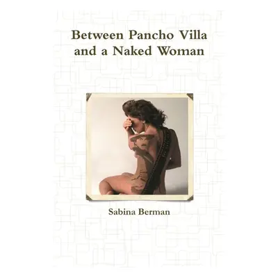 "Between Pancho Villa and a Naked Woman" - "" ("Berman Sabina")(Paperback)