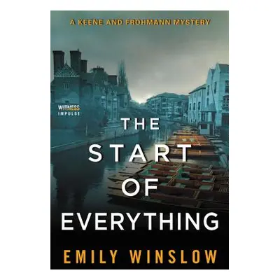 "The Start of Everything: A Keene and Frohmann Mystery" - "" ("Winslow Emily")(Paperback)