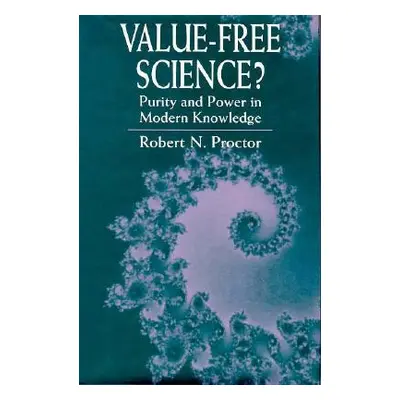 "Value-Free Science?: Purity and Power in Modern Knowledge" - "" ("Proctor Robert N.")(Pevná vaz