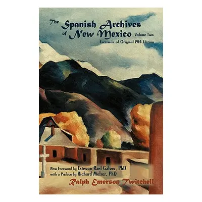 "The Spanish Archives of New Mexico, Volume Two (Softcover)" - "" ("Twitchell Ralph Emerson")(Pa