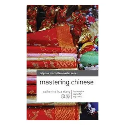 "Mastering Chinese: The Complete Course for Beginners" - "" ("Xiang Catherine Hua")(Pevná vazba)