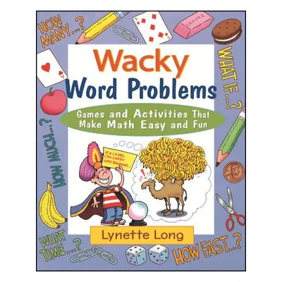 "Wacky Word Problems: Games and Activities That Make Math Easy and Fun" - "" ("Long Lynette")(Pa