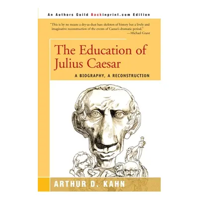 "The Education of Julius Caesar: A Biography, a Reconstruction" - "" ("Kahn Arthur D.")(Paperbac