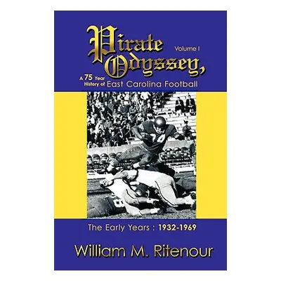 "Pirate Odyssey, A 75 Year History of East Carolina Football Volume I: The Early Years: 1932-196