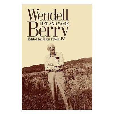 "Wendell Berry: Life and Work" - "" ("Peters Jason")(Paperback)