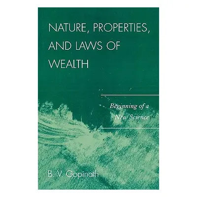 "Nature, Properties and Laws of Wealth: Beginning of a New Science" - "" ("Gopinath B. V.")(Pape