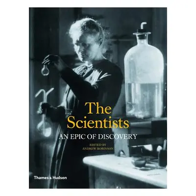 "The Scientists: An Epic of Discovery" - "" ("Robinson Andrew")(Pevná vazba)