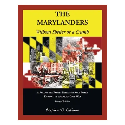 "The Marylanders: Without Shelter or a Crumb, Revised Edition" - "" ("Calhoun Stephen D.")(Paper