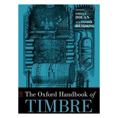 "The Oxford Handbook of Timbre" - "" ("Dolan Emily I.")(Pevná vazba)