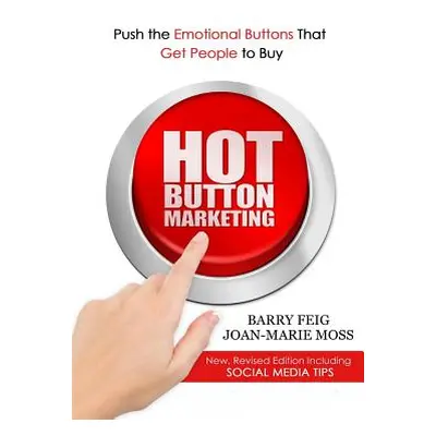 "Hot Button Marketing: Push the Emotional Buttons That Get People to Buy." - "" ("Moss Joan-Mari