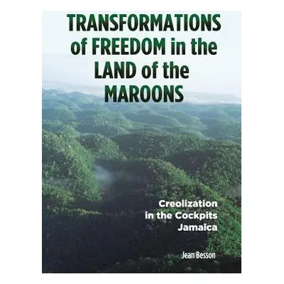 "Transformations of Freedom in the Land of the Maroons: Creolization in the Cockpits Jamaica" - 