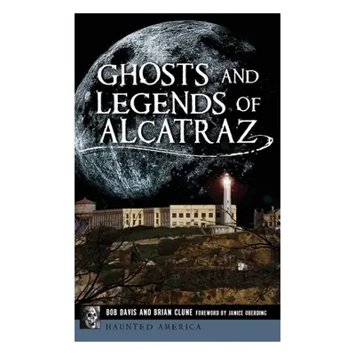 "Ghosts and Legends of Alcatraz" - "" ("Davis Bob")(Pevná vazba)