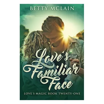 "Love's Familiar Face: A Sweet & Wholesome Contemporary Romance" - "" ("McLain Betty")(Paperback