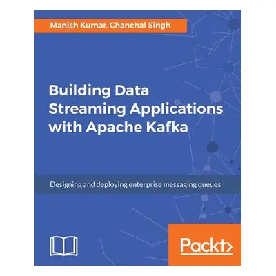 "Building Data Streaming Applications with Apache Kafka" - "" ("Kumar Manish")(Paperback)