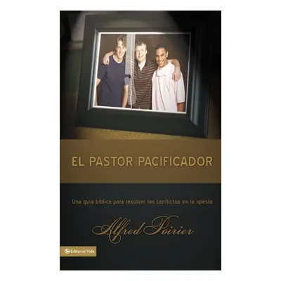 "El Pastor Pacificador: Una Gua Bblica Para Resolver Los Conflictos En La Iglesia" - "" ("Zonder