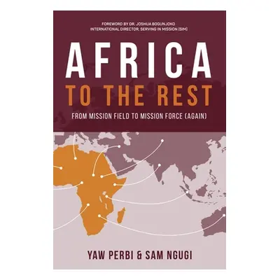 "Africa to the Rest: From Mission Field to Mission Force (Again)" - "" ("Perbi Yaw")(Paperback)