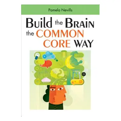 "Build the Brain the Common Core Way" - "" ("Nevills Pamela A.")(Paperback)