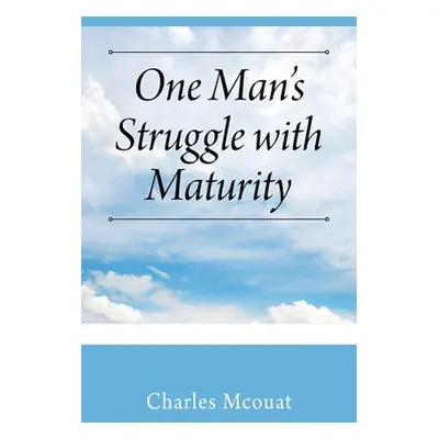 "One Man's Struggle with Maturity" - "" ("McOuat Charles")(Paperback)