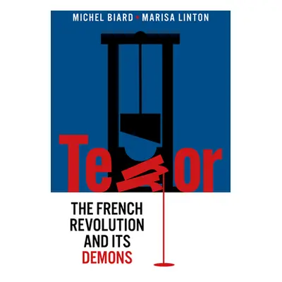 "Terror: The French Revolution and Its Demons" - "" ("Biard Michel")(Pevná vazba)