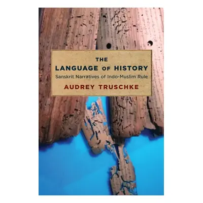 "The Language of History: Sanskrit Narratives of Indo-Muslim Rule" - "" ("Truschke Audrey")(Pape