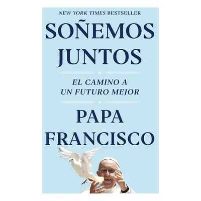 "Soemos Juntos (Let Us Dream Spanish Edition): El Camino a Un Futuro Mejor" - "" ("Francisco Pap