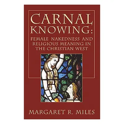 "Carnal Knowing" - "" ("Miles Margaret R.")(Paperback)