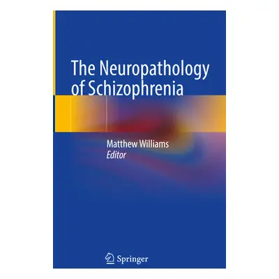 "The Neuropathology of Schizophrenia" - "" ("Williams Matthew")(Pevná vazba)