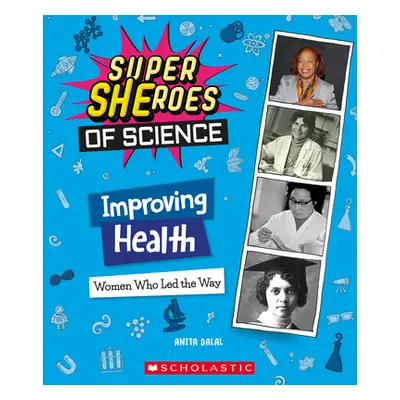 "Improving Health: Women Who Led the Way (Super Sheroes of Science)" - "" ("Dalal Anita")(Pevná 