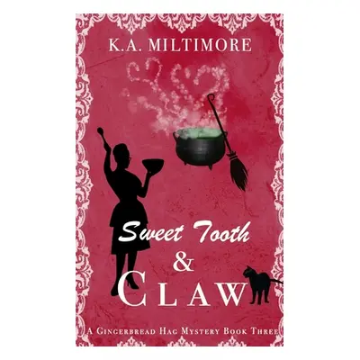 "Sweet Tooth and Claw: A Gingerbread Hag Mystery Book Three" - "" ("Miltimore K. a.")(Paperback)