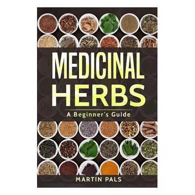 "Medicinal Herbs: A Beginner's Guide" - "" ("Pals Martin")(Paperback)