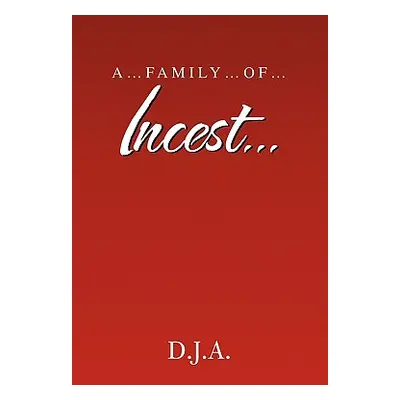 "A....Family....Of.....Incest...." - "" ("D. J. a.")(Paperback)