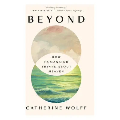 "Beyond: How Humankind Thinks about Heaven" - "" ("Wolff Catherine")(Paperback)