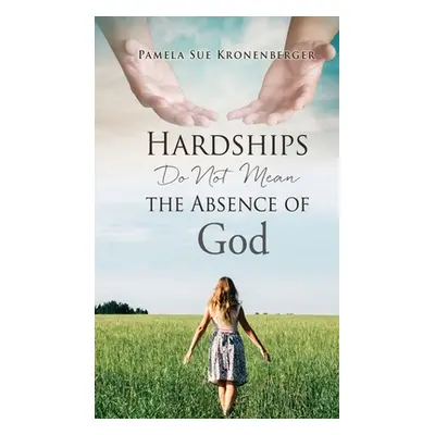 "Hardships do not mean the absence of God." - "" ("Kronenberger Pamela Sue")(Pevná vazba)