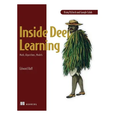 "Inside Deep Learning: Math, Algorithms, Models" - "" ("Raff Edward")(Paperback)