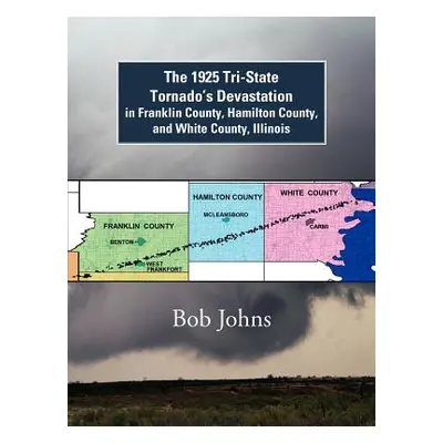 "The 1925 Tri-State Tornado's Devastation in Franklin County, Hamilton County, and White County,