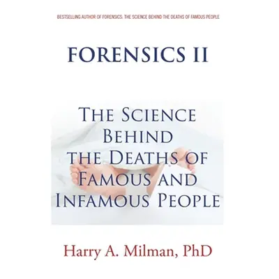 "Forensics II: The Science Behind the Deaths of Famous and Infamous People" - "" ("Milman Harry 