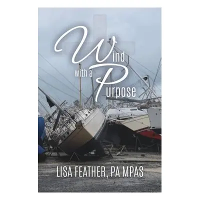 "Wind With A Purpose" - "" ("Mpas Lisa Feather Pa")(Paperback)