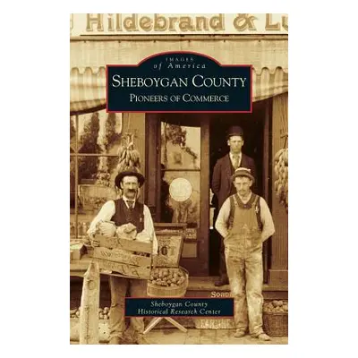 "Sheboygan County: Pioneers of Commerce" - "" ("Sheboygan County Historical Society")(Pevná vazb